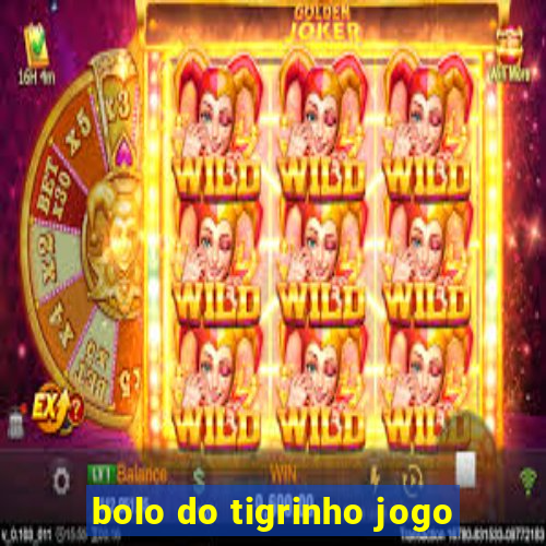 bolo do tigrinho jogo